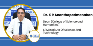 SRM Institute of Science and Technology, Dean (College of Science and Humanities): Dr. K R Ananthapadmanaban Interview